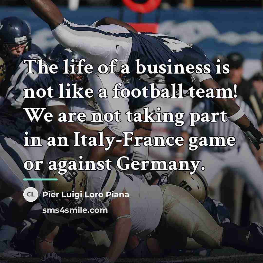 “The life of a business is not like a football…” quote by Pier Luigi Loro Piana