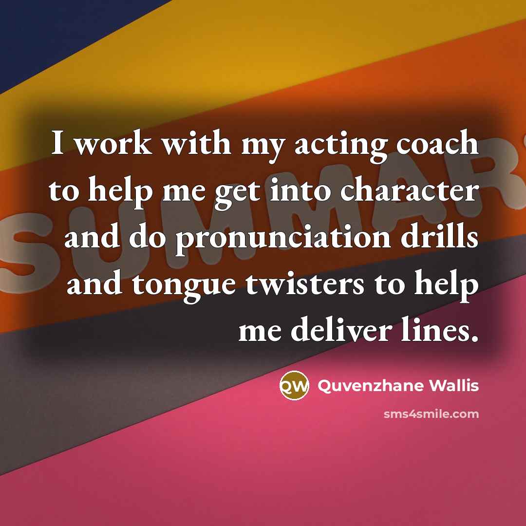 “I work with my acting coach to help me get…” quote by Quvenzhane Wallis