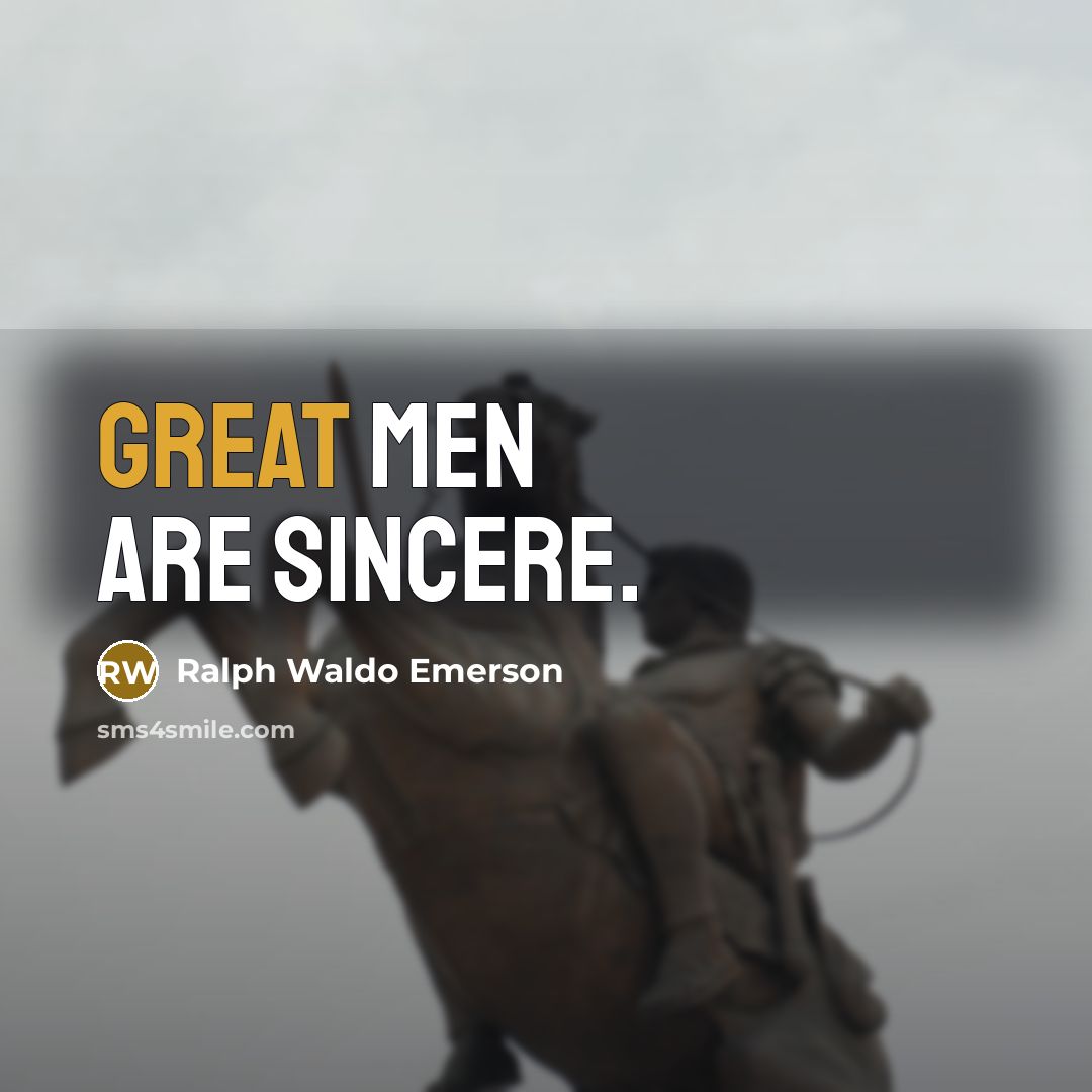 “Great men are sincere.…” quote by Ralph Waldo Emerson