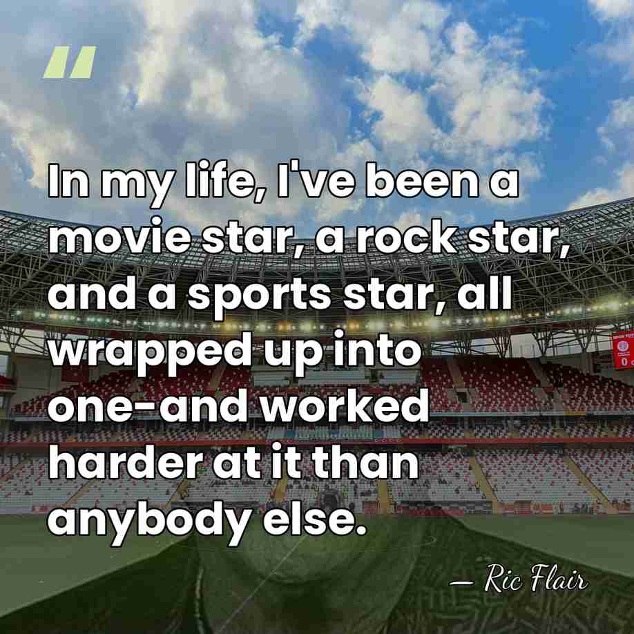 In my life, I've been a movie star, a rock star, and&hellip; - Ric Flair