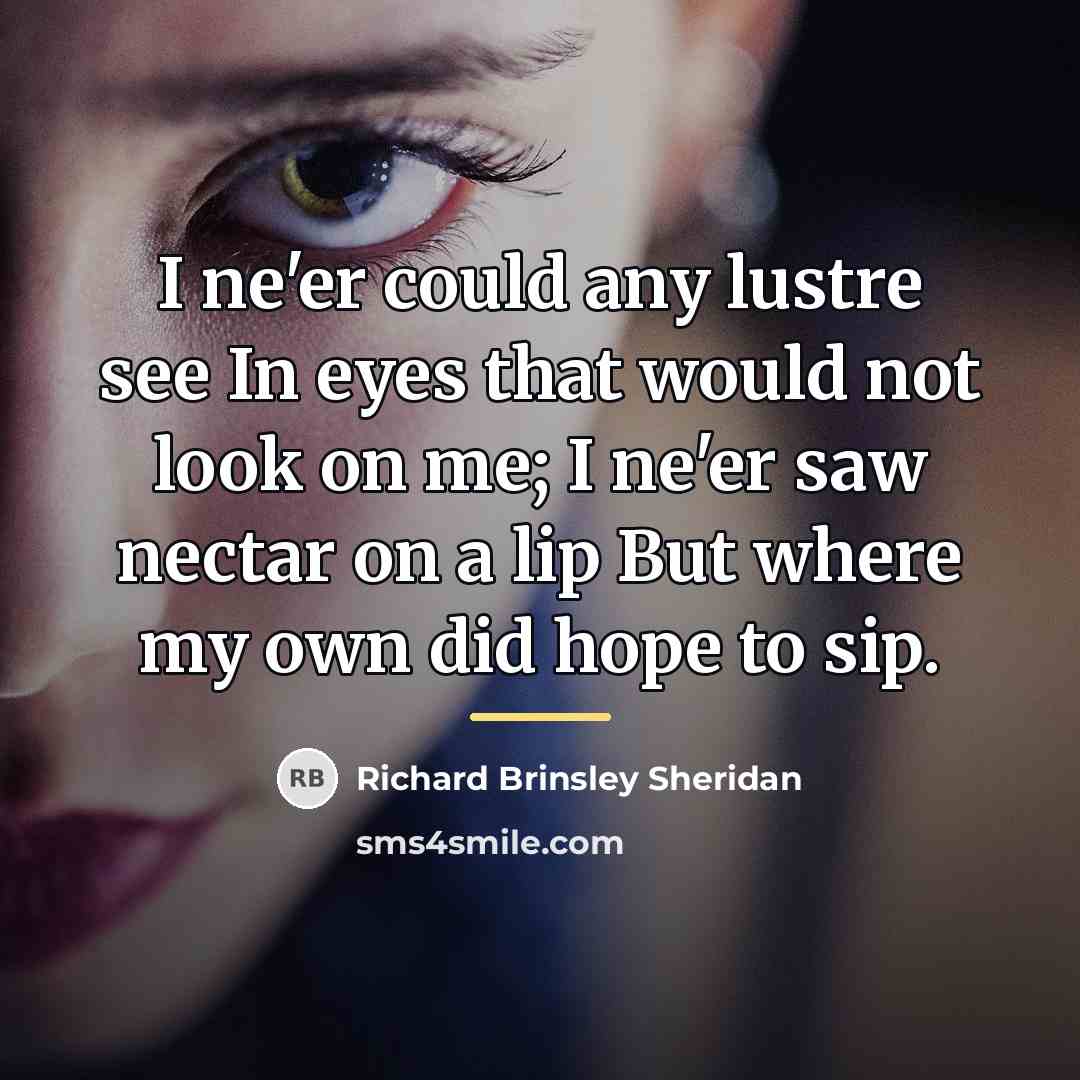 “I ne'er could any lustre see In eyes that would…” quote by Richard Brinsley Sheridan