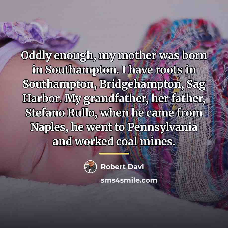 “Oddly enough, my mother was born in Southampton. I have…” quote by Robert Davi