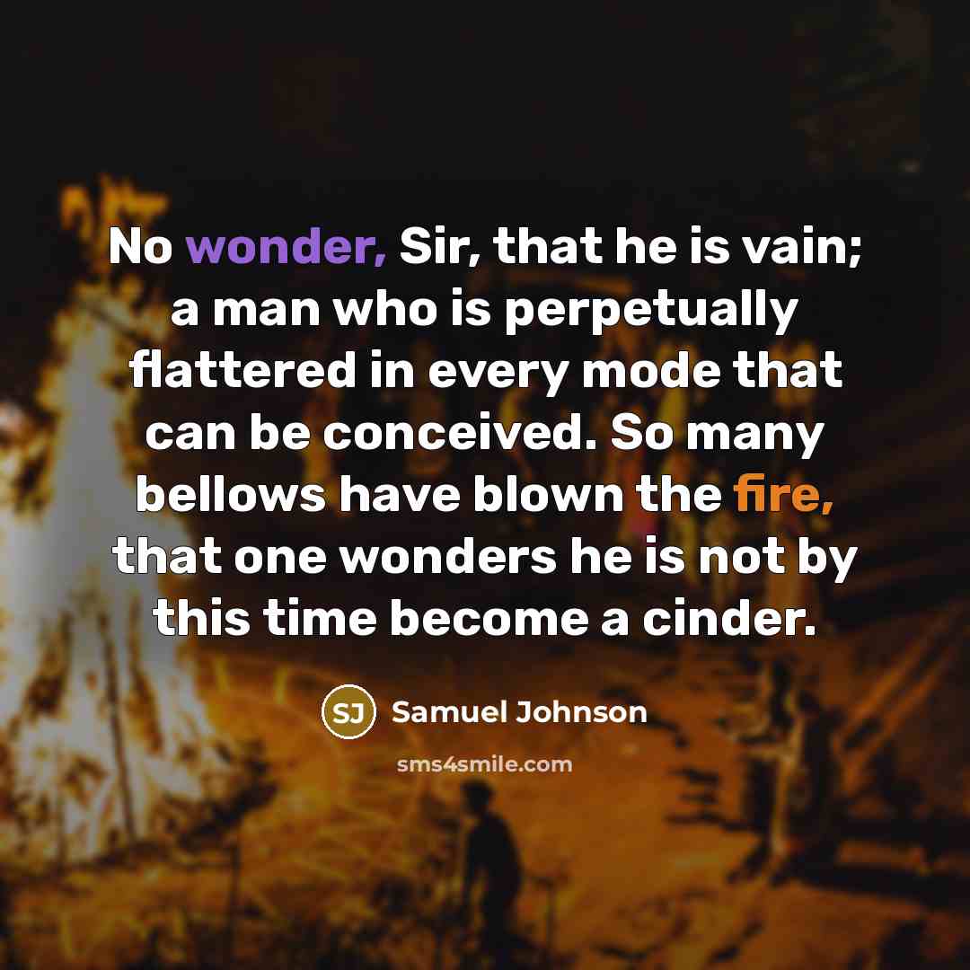 “No wonder, Sir, that he is vain; a man who…” quote by Samuel Johnson