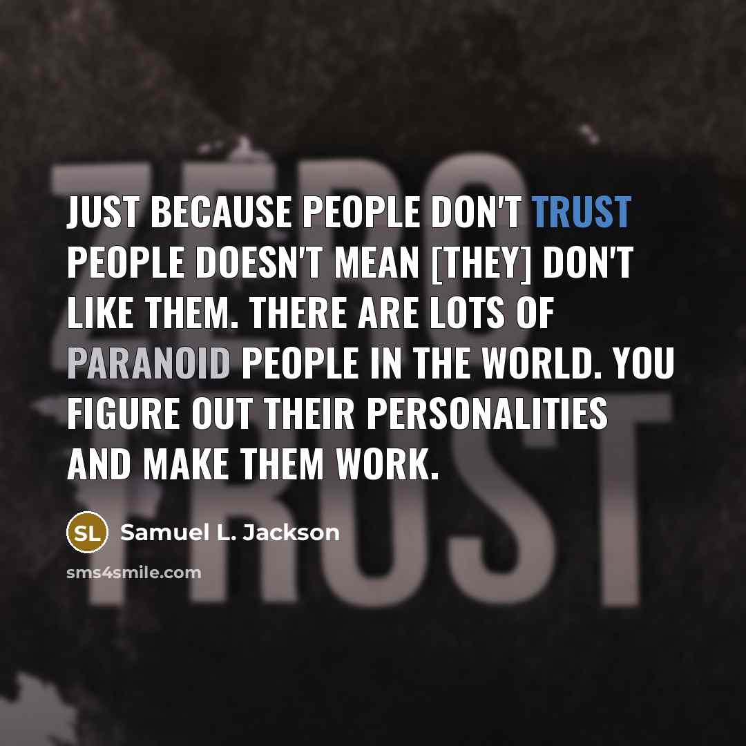 “Just because people don't trust people doesn't mean [they] don't…” quote by Samuel L. Jackson