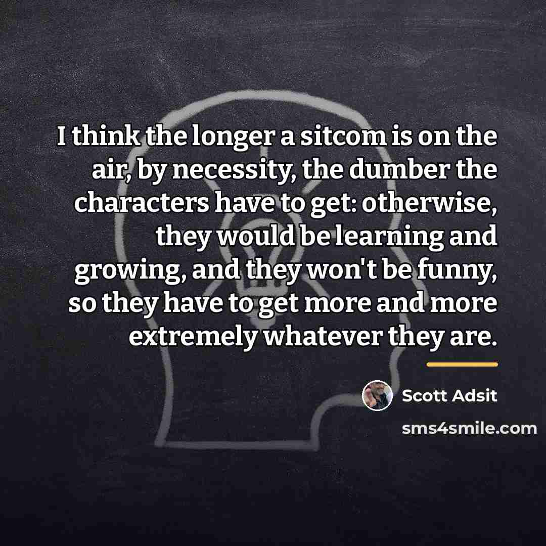 “I think the longer a sitcom is on the air,…” quote by Scott Adsit