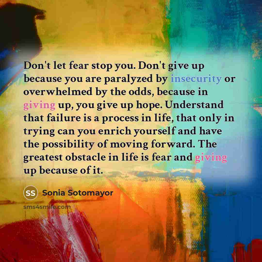 “Don't let fear stop you. Don't give up because you…” quote by Sonia Sotomayor