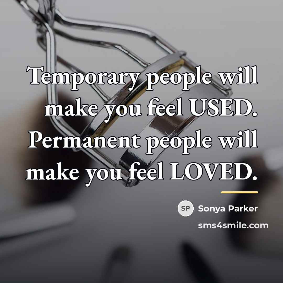 “Temporary people will make you feel USED. Permanent people will…” quote by Sonya Parker