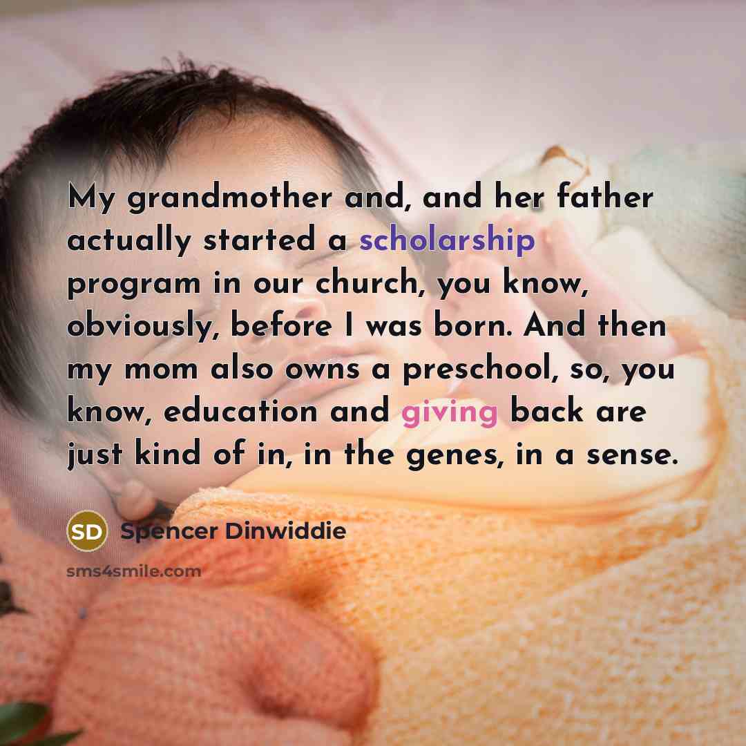 “My grandmother and, and her father actually started a scholarship…” quote by Spencer Dinwiddie
