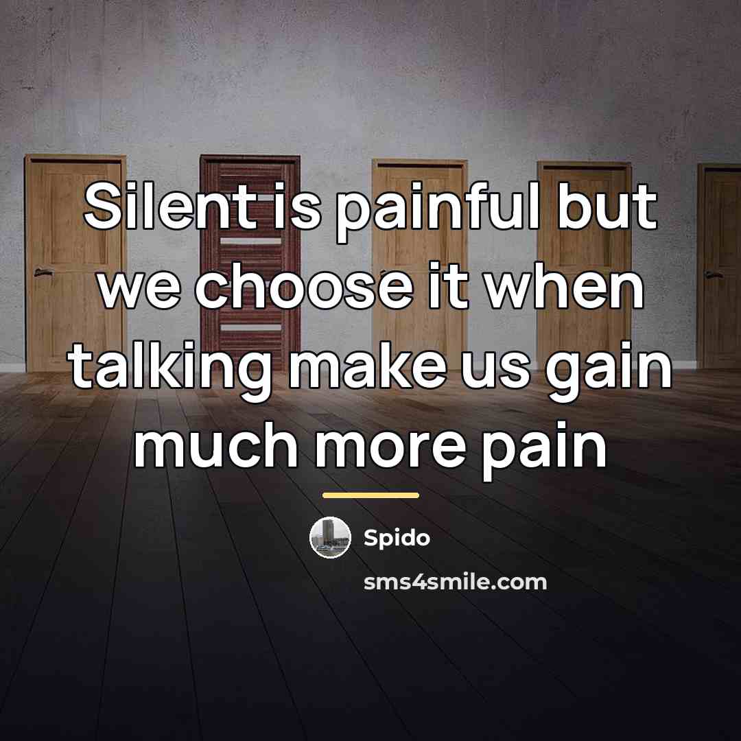 “Silent is painful but we choose it when talking make…” quote by Spido