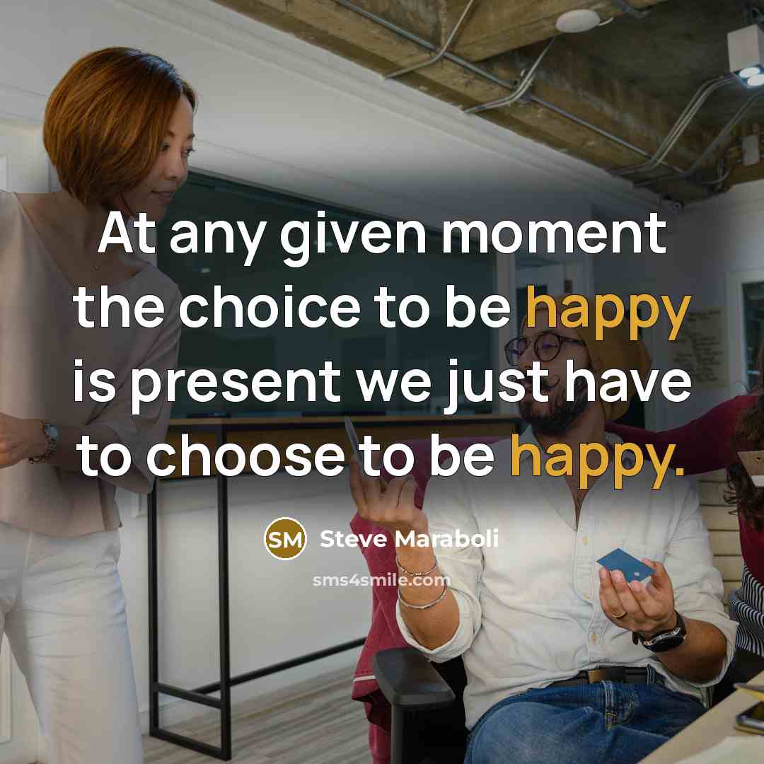 “At any given moment the choice to be happy is…” quote by Steve Maraboli