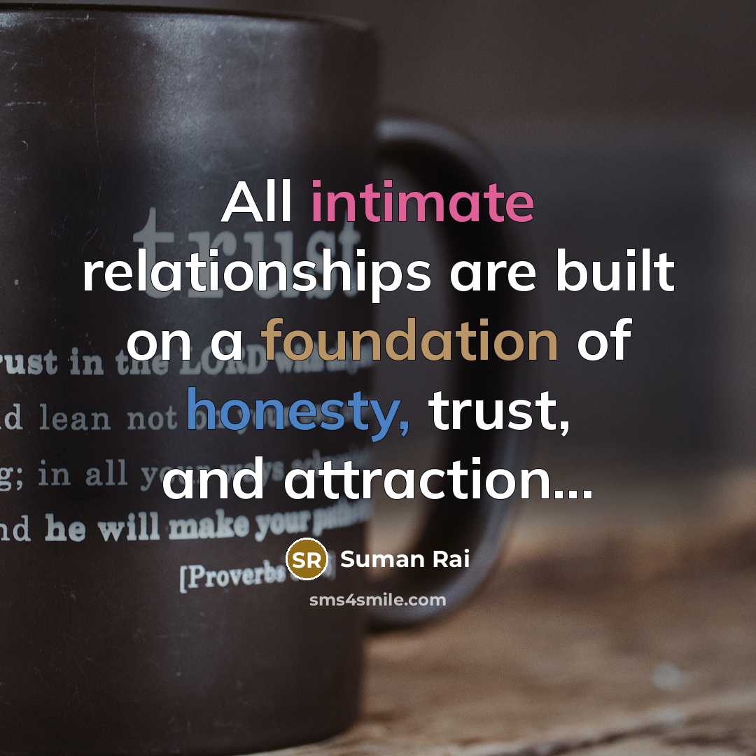 “All intimate relationships are built on a foundation of honesty,…” quote by Suman Rai