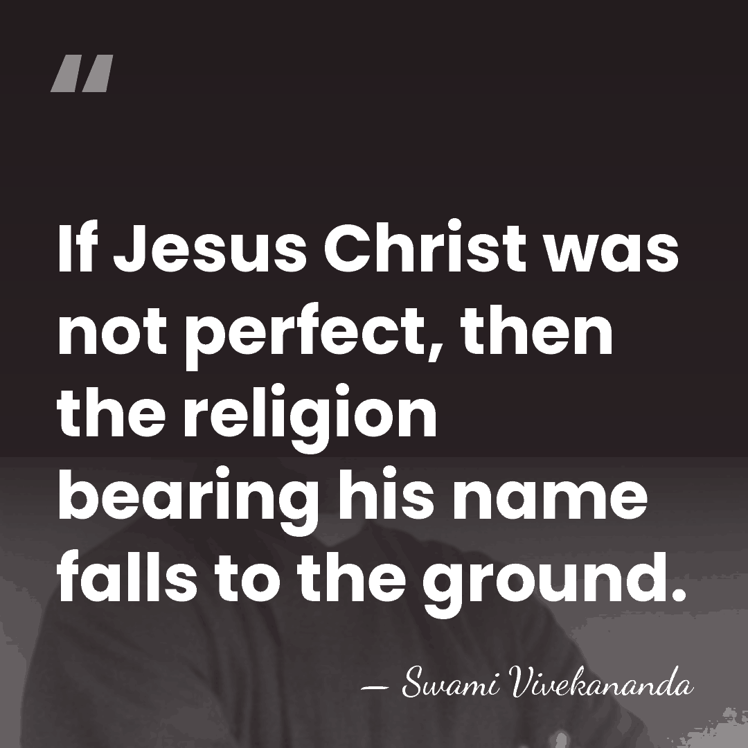 If Jesus Christ was not perfect, then the religion bearing his name&hellip; - Swami Vivekananda