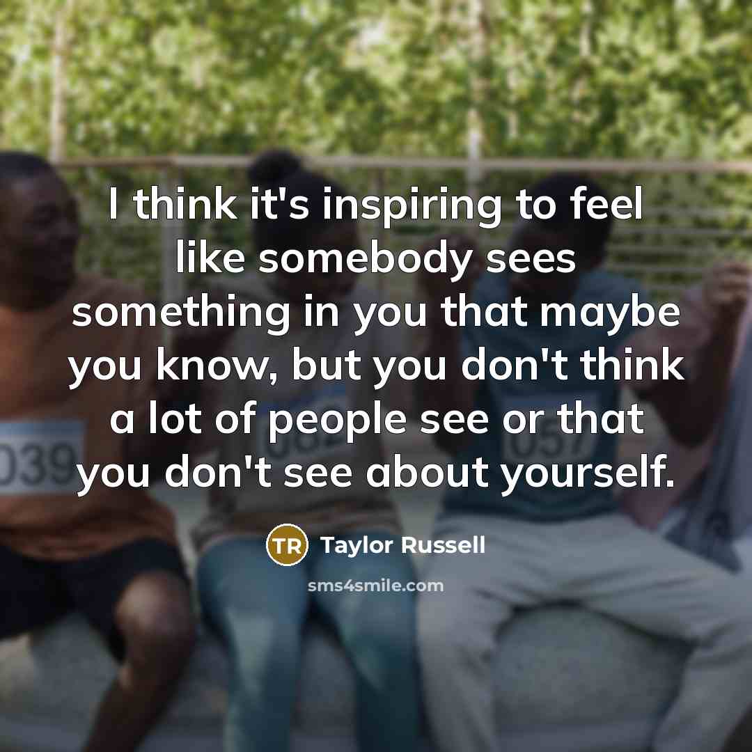 “I think it's inspiring to feel like somebody sees something…” quote by Taylor Russell