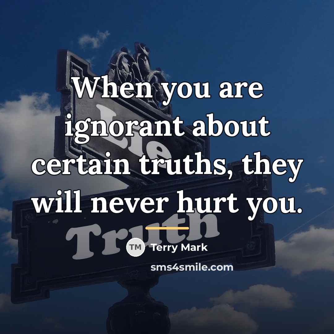 “When you are ignorant about certain truths, they will never…” quote by Terry Mark