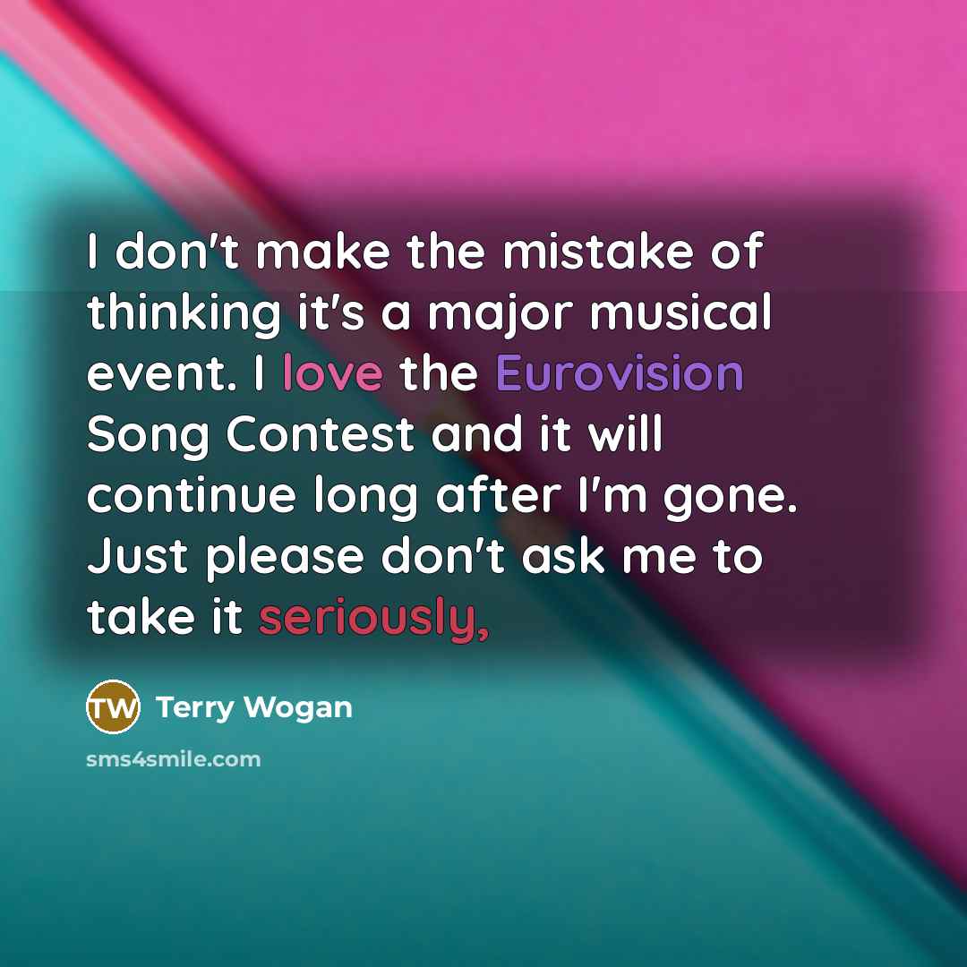 “I don't make the mistake of thinking it's a major…” quote by Terry Wogan