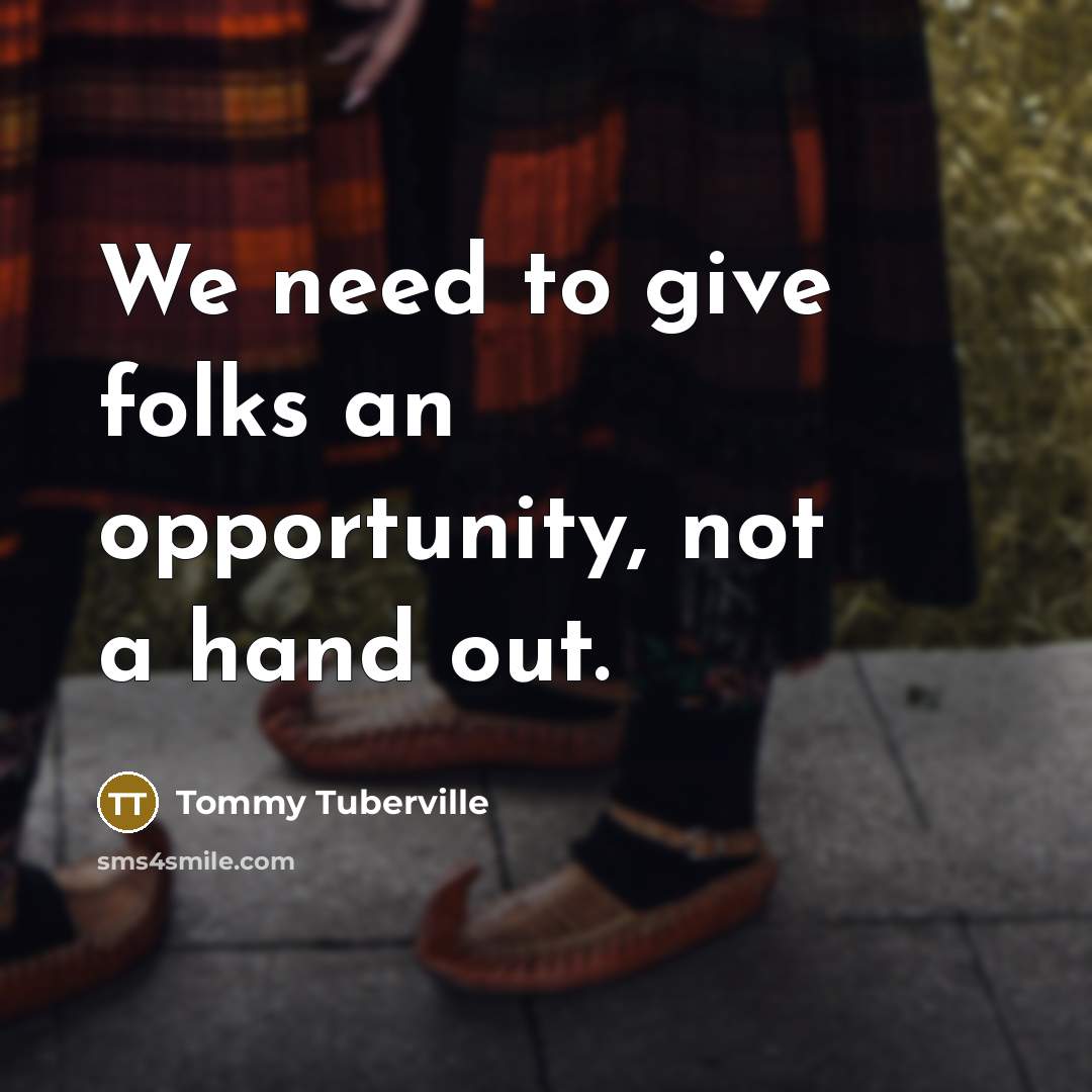 “We need to give folks an opportunity, not a hand…” quote by Tommy Tuberville