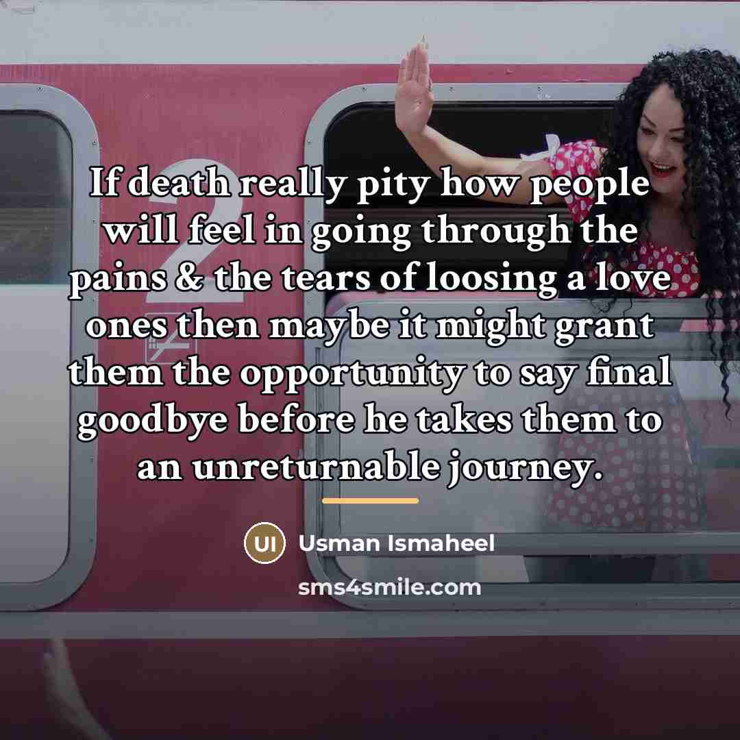 “If death really pity how people will feel in going…” quote by Usman Ismaheel