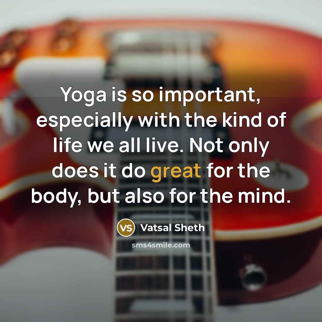 “Yoga is so important, especially with the kind of life…” quote by Vatsal Sheth