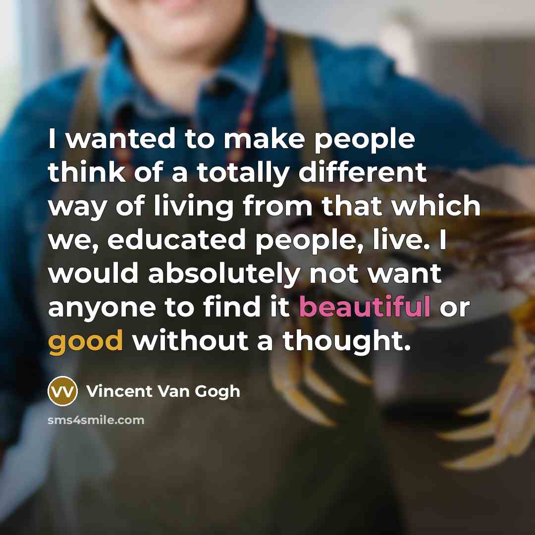 “I wanted to make people think of a totally different…” quote by Vincent Van Gogh