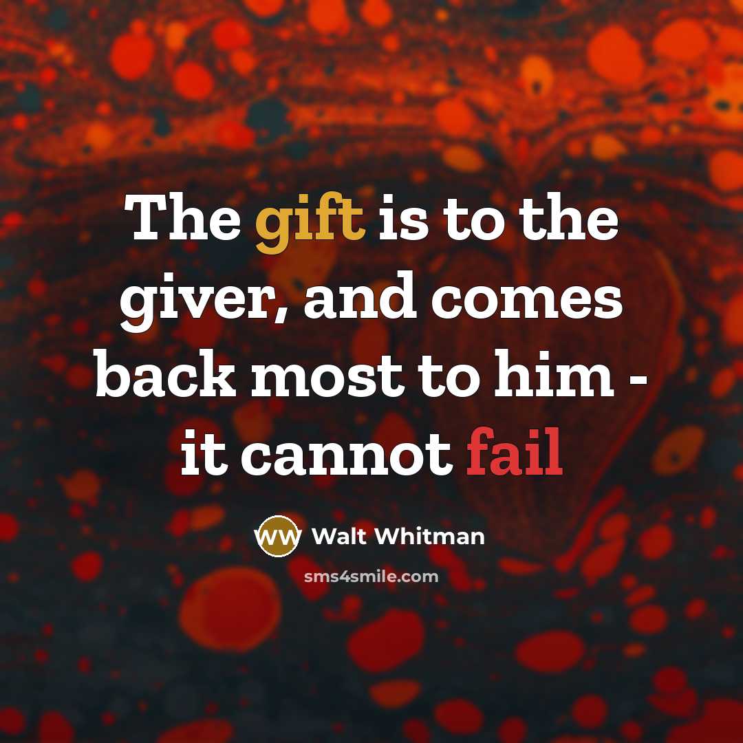 “The gift is to the giver, and comes back most…” quote by Walt Whitman