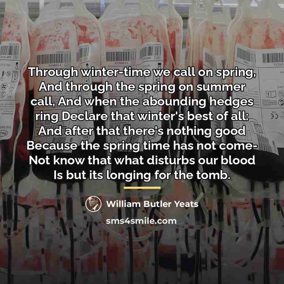 “Through winter-time we call on spring, And through the spring…” quote by William Butler Yeats
