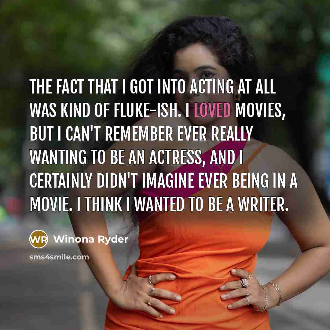 “The fact that I got into acting at all was…” quote by Winona Ryder