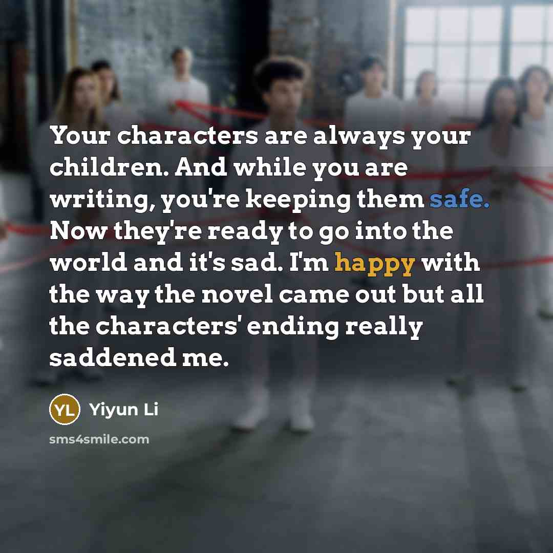 “Your characters are always your children. And while you are…” quote by Yiyun Li