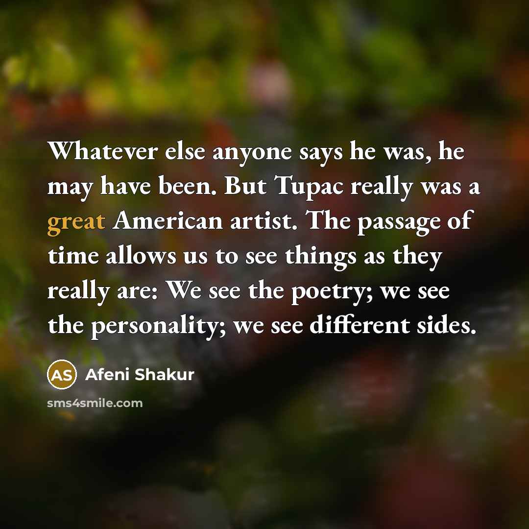 “Whatever else anyone says he was, he may have been.…” quote by Afeni Shakur