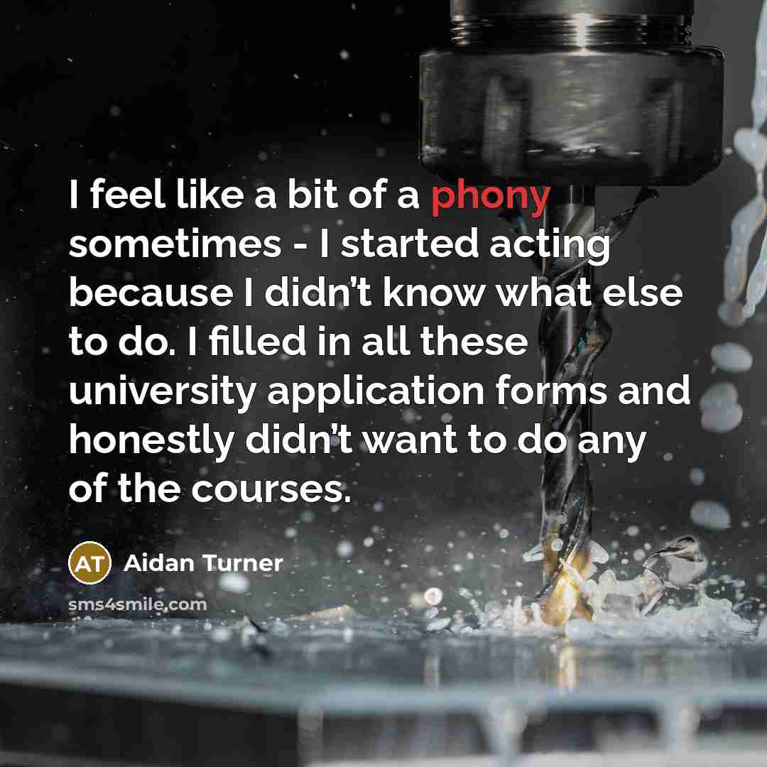 “I feel like a bit of a phony sometimes -…” quote by Aidan Turner