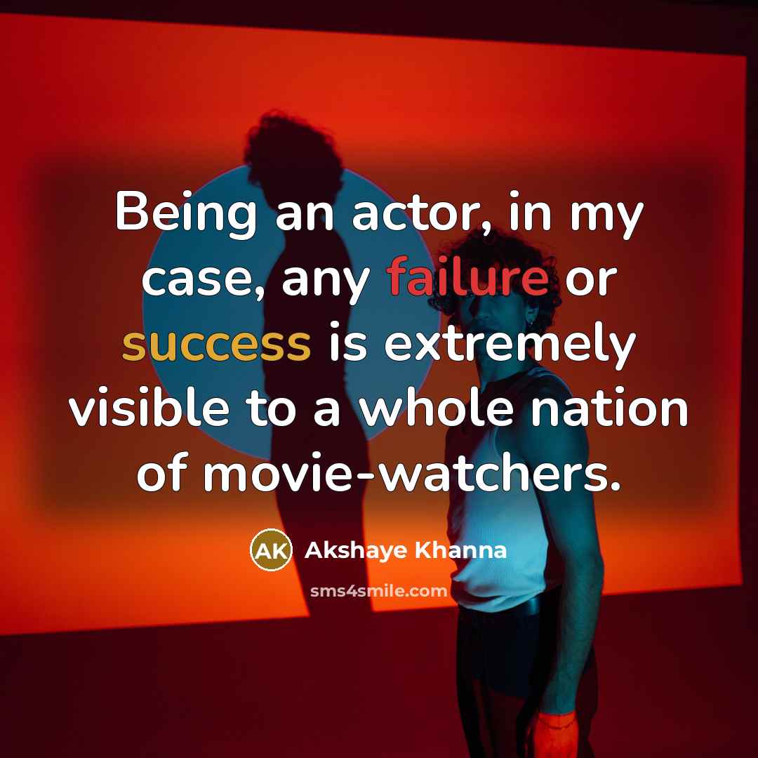 “Being an actor, in my case, any failure or success…” quote by Akshaye Khanna