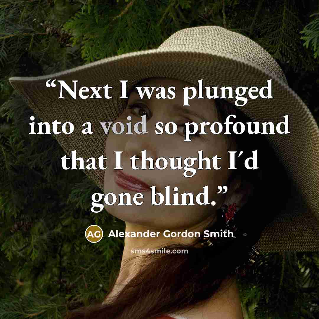 “Next I was plunged into a void so profound that I thought I´d gone blind.” quote by Alexander Gordon Smith
