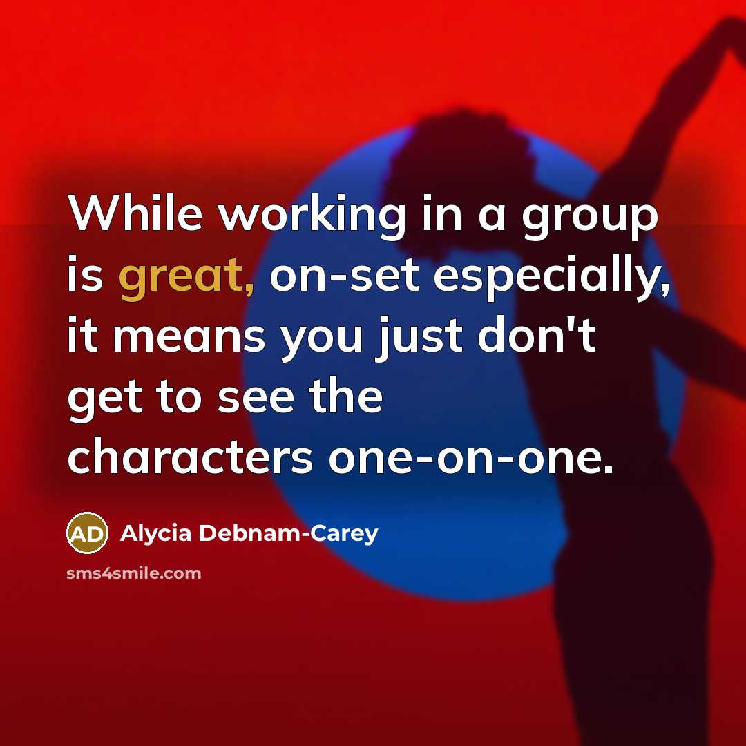 “While working in a group is great, on-set especially, it means you just don't get to see the characters one-on-one.” quote by Alycia Debnam-Carey