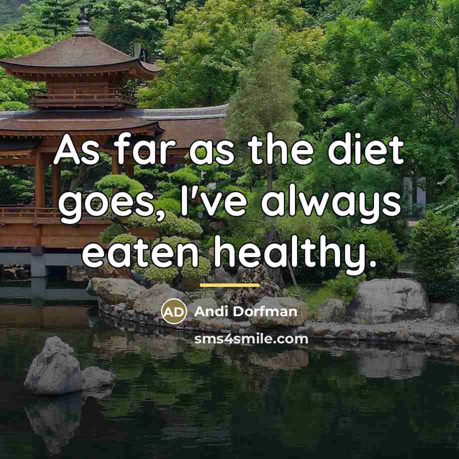 “As far as the diet goes, I've always eaten healthy.…” quote by Andi Dorfman