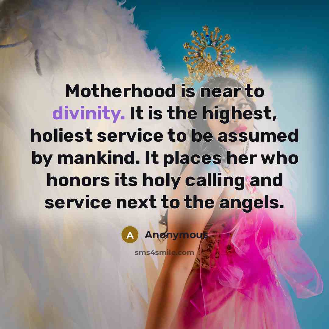 “Motherhood is near to divinity. It is the highest, holiest…” quote by Anonymous