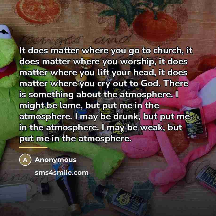 “It does matter where you go to church, it does…” quote by Anonymous