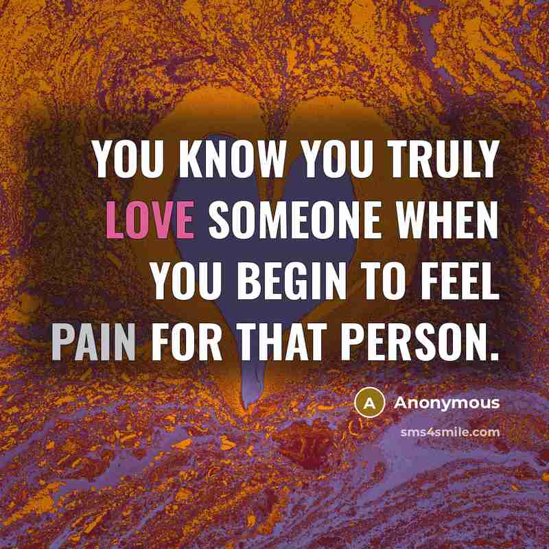 “You know you truly love someone when you begin to…” quote by Anonymous