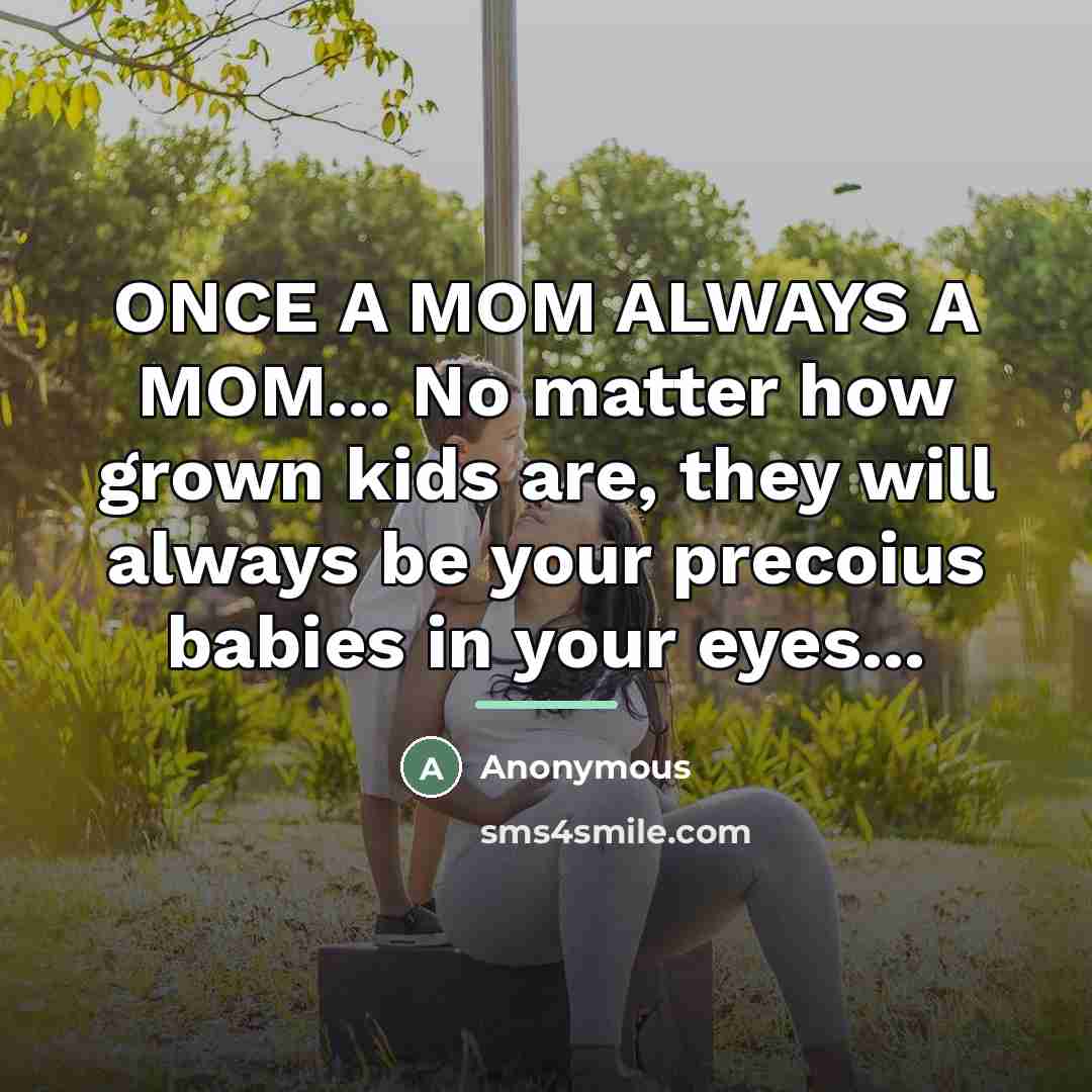 “ONCE A MOM ALWAYS A MOM... No matter how grown…” quote by Anonymous