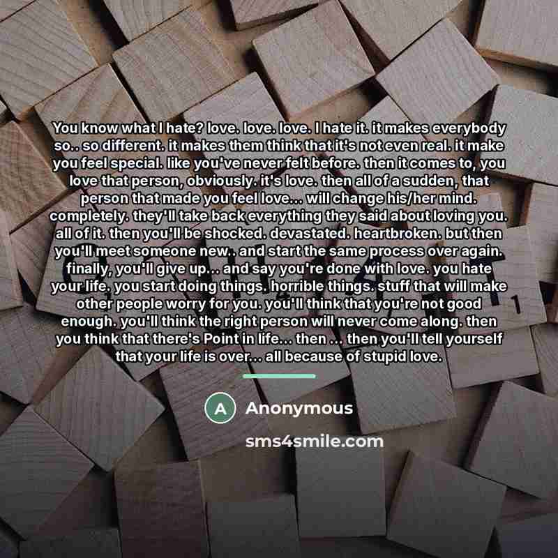 “You know what I hate? love. love. love. I hate…” quote by Anonymous