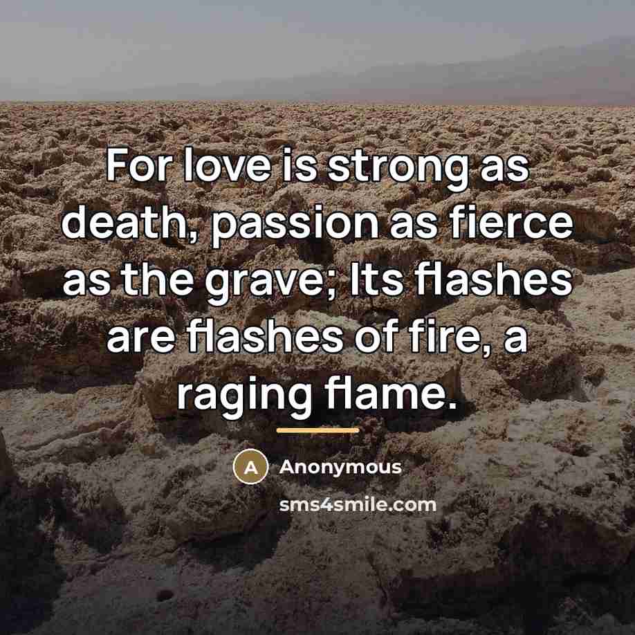 “For love is strong as death, passion as fierce as…” quote by Anonymous