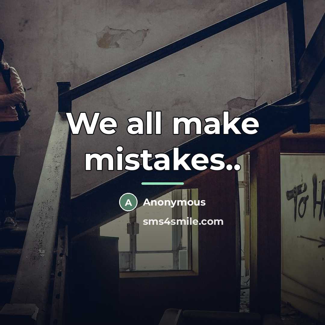 “We all make mistakes..…” quote by Anonymous