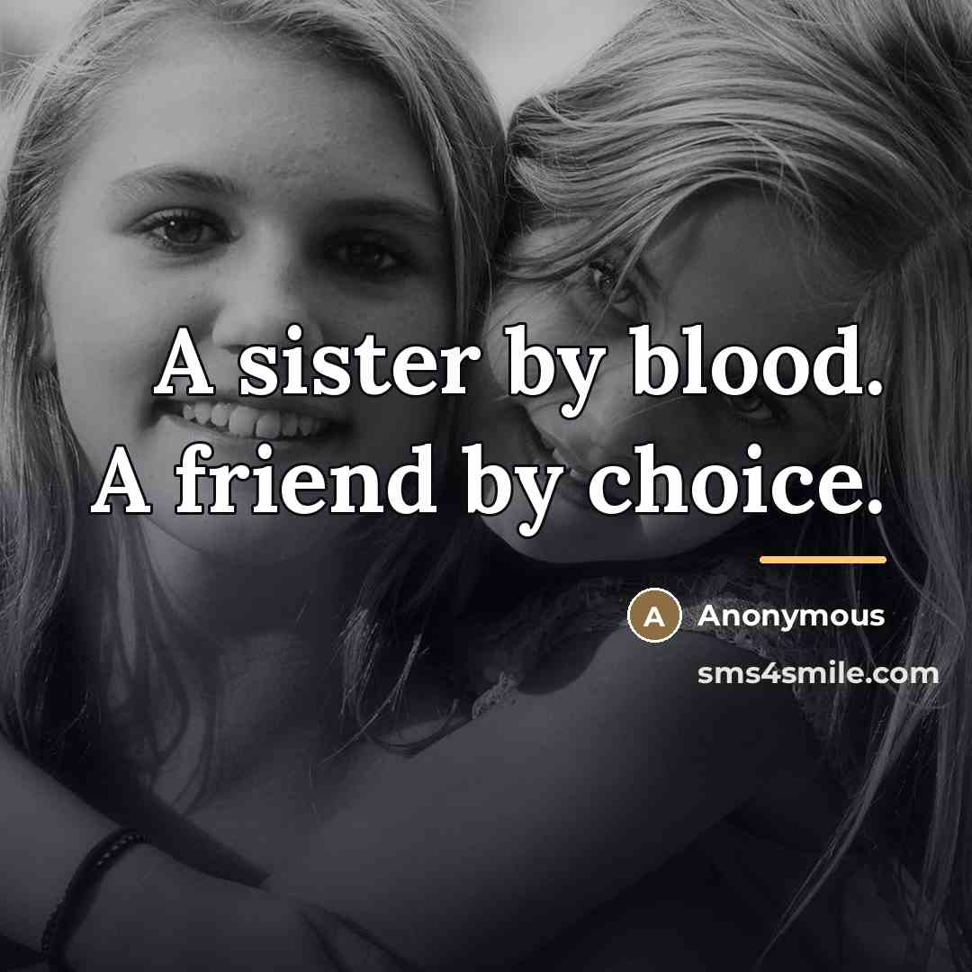 “A sister by blood. A friend by choice.…” quote by Anonymous