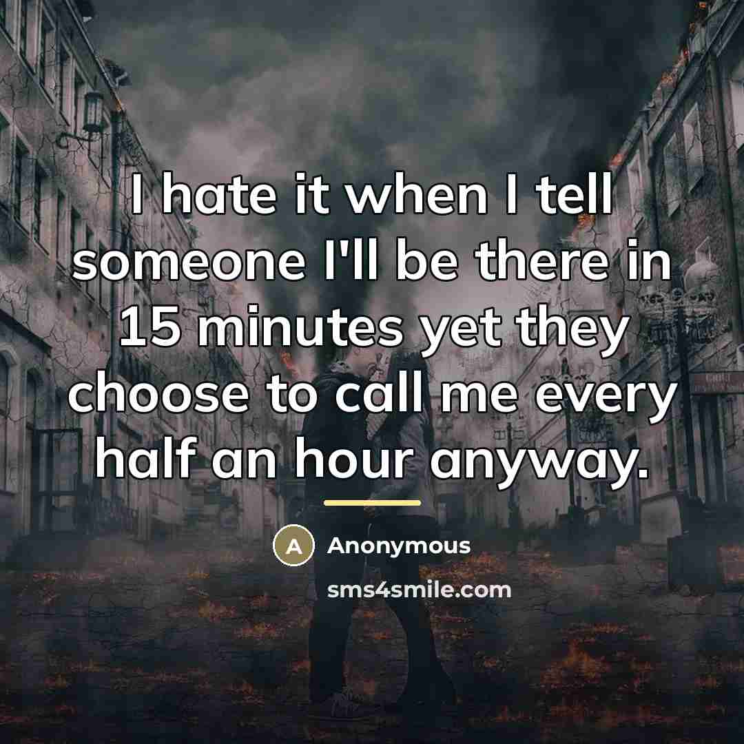 “I hate it when I tell someone I'll be there…” quote by Anonymous