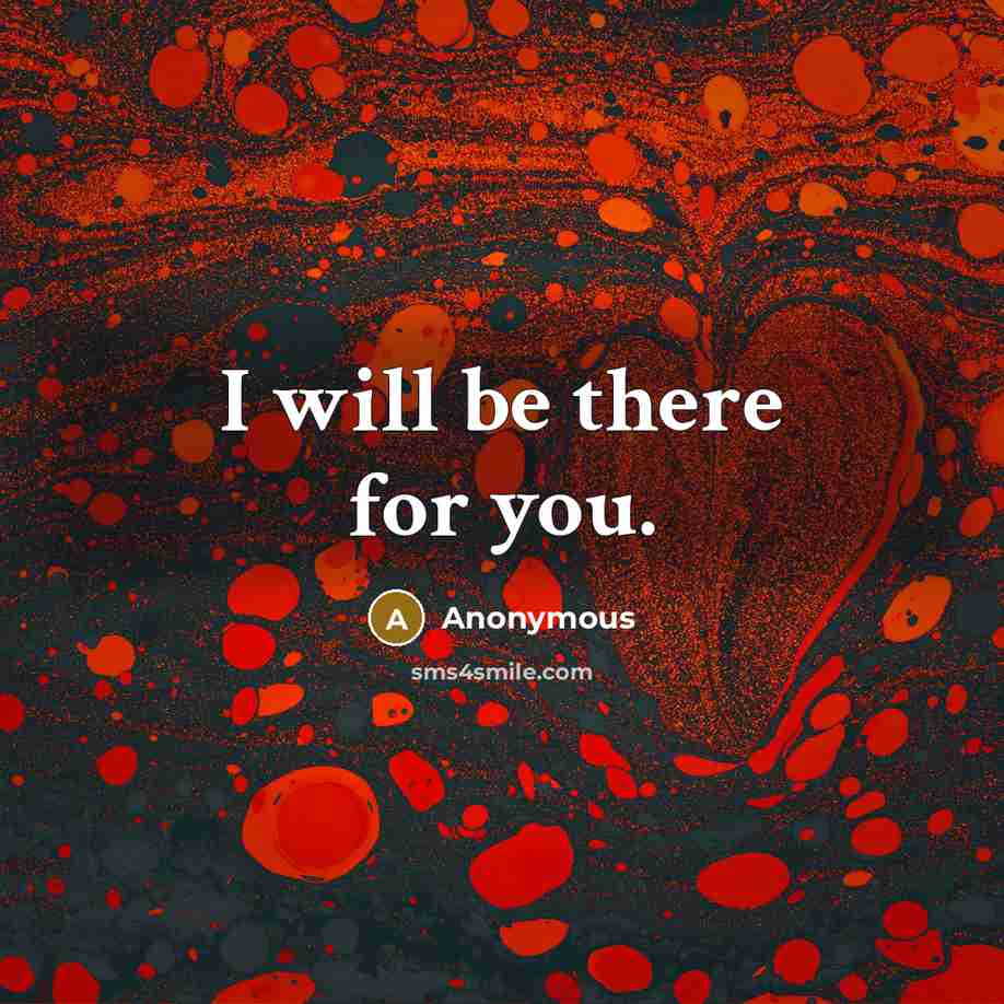 “I will be there for you.…” quote by Anonymous