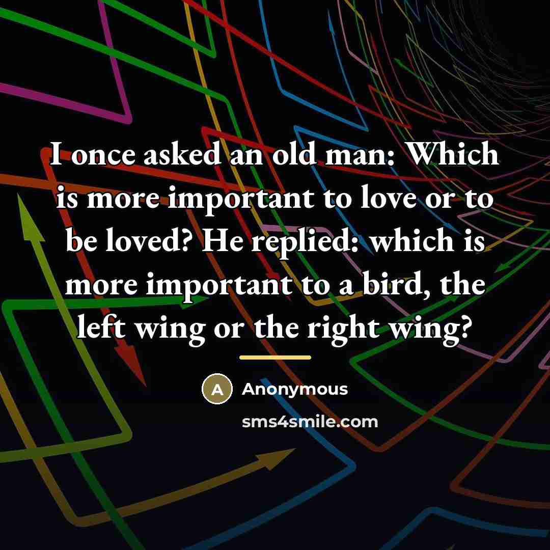 “I once asked an old man: Which is more important…” quote by Anonymous