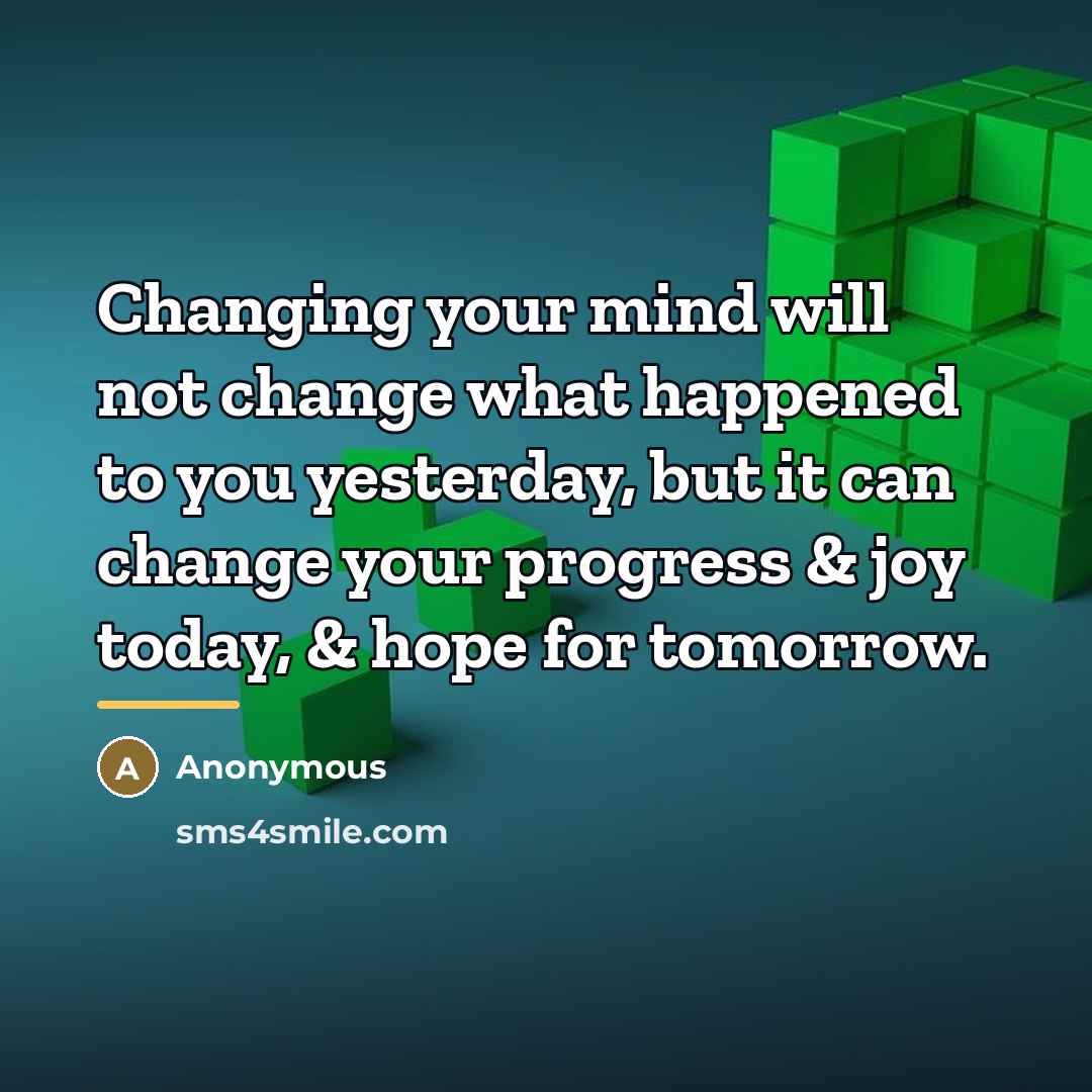 “Changing your mind will not change what happened to you…” quote by Anonymous