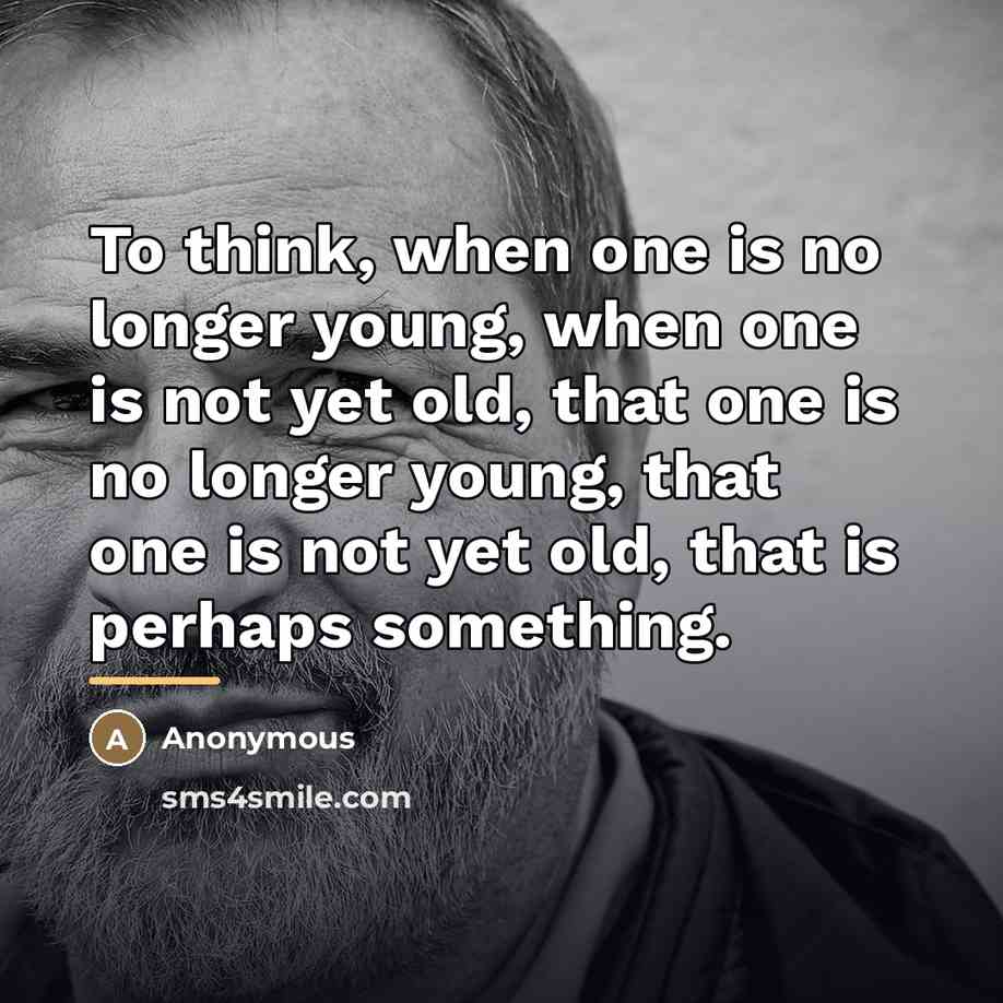 “To think, when one is no longer young, when one…” quote by Anonymous