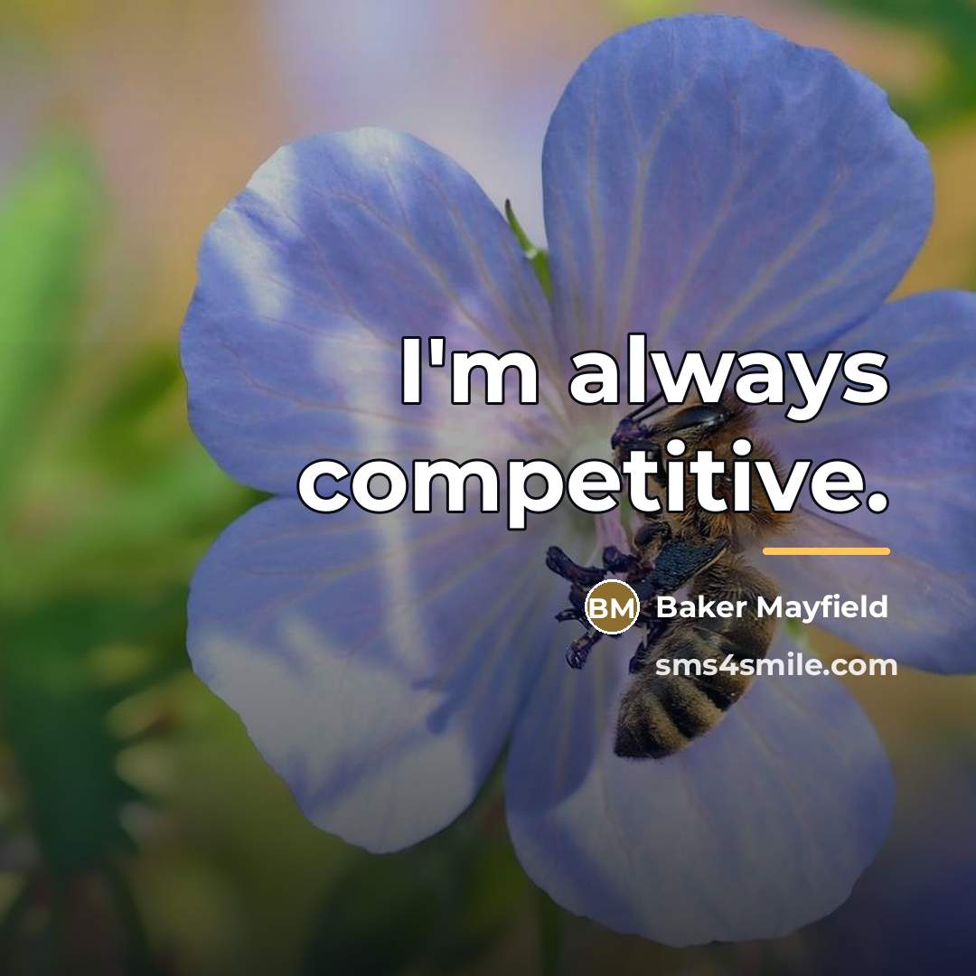 “I'm always competitive.…” quote by Baker Mayfield