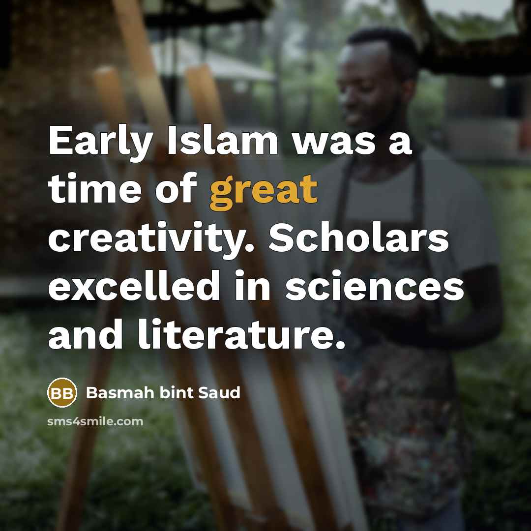 “Early Islam was a time of great creativity. Scholars excelled…” quote by Basmah bint Saud
