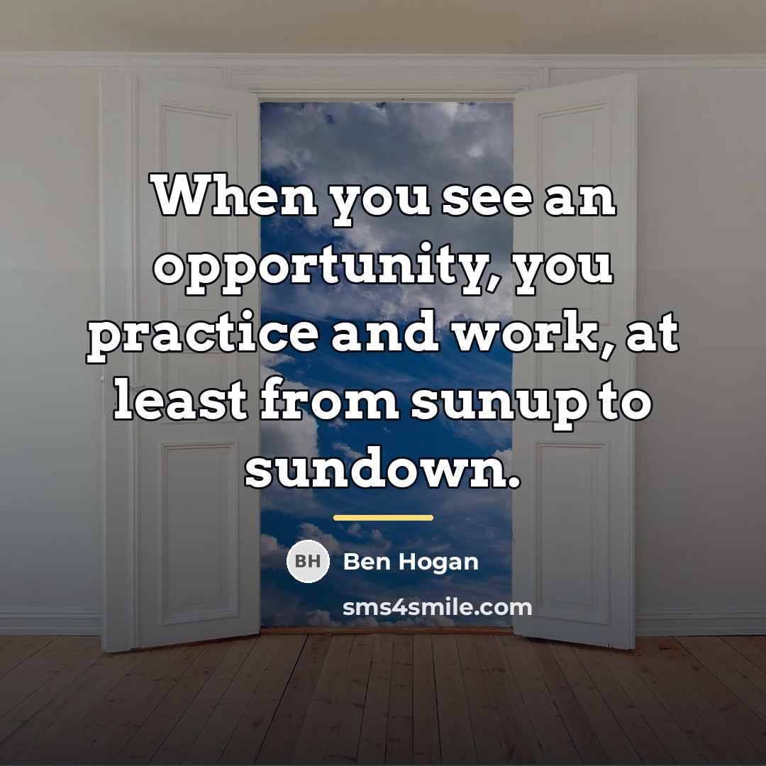 “When you see an opportunity, you practice and work, at…” quote by Ben Hogan