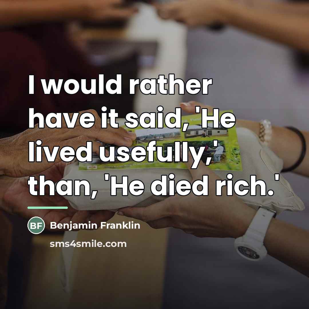 “I would rather have it said, 'He lived usefully,' than,…” quote by Benjamin Franklin